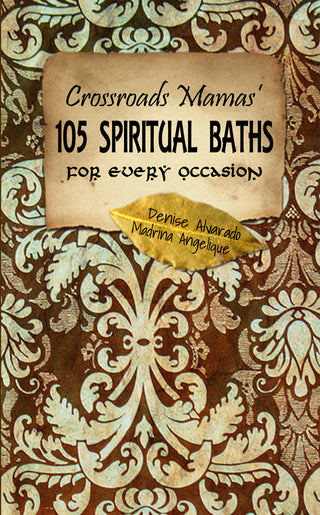 The image displays the cover of a book titled "Crossroads Mama's 105 Spiritual Baths for Every Occasion" by Denise Alvarado and Madrina Angelique. The cover features an intricate, vintage-style wallpaper pattern with floral and geometric designs in shades of brown and white.