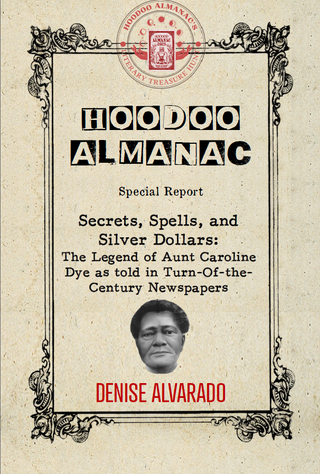 Secrets, Spells, and Silver Dollars: The Legend of Aunt Caroline Dye, A Hoodoo Almanac Special Report, Digital Download